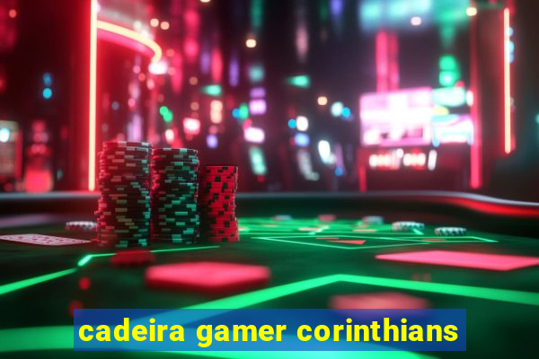 cadeira gamer corinthians